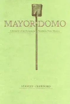 Mayordomo: Chronicle of an Acequia in Northern New Mexico, Paperback/Stanley Crawford
