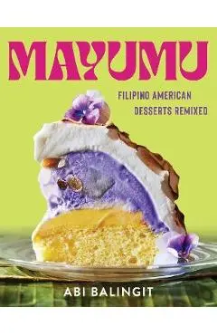 Mayumu: Filipino American Desserts Remixed - Abi Balingit