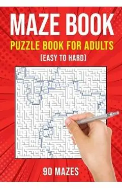 Maze Puzzle Books for Adults & Teens: 90 Easy to Hard Mazes - Puzzle King Publishing