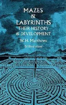 Mazes and Labyrinths: Their History & Development, Paperback/W. H. Matthews