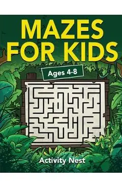Mazes For Kids Ages 4-8: Maze Activity Book for Kids - 4-6, 6-8 - Workbook for Games, Puzzles, and Problem-Solving - Activity Nest