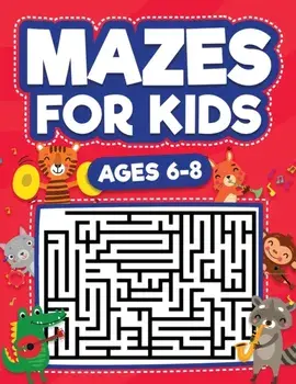 Mazes For Kids Ages 6-8: Maze Activity Book 6, 7, 8 year olds Children Maze Activity Workbook (Games, Puzzles, and Problem-Solving Mazes Activi/Scarlett Evans
