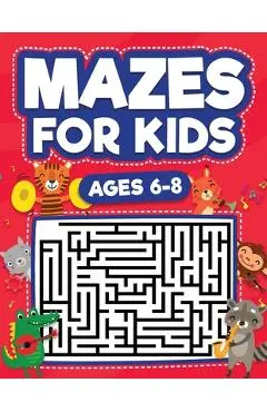 Mazes For Kids Ages 6-8: Maze Activity Book 6, 7, 8 year olds Children Maze Activity Workbook (Games, Puzzles, and Problem-Solving Mazes Activi - Scarlett Evans
