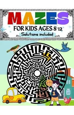 Mazes for Kids Ages 8-12 Solutions Included: Maze Activity Book 8-10, 9-12, 10-12 year old Workbook for Children with Games, Puzzles, and Problem-Solv - Penelope Moore
