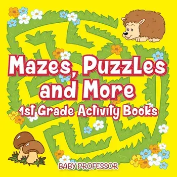 Mazes, Puzzles and More 1st Grade Activity Books, Paperback/Baby Professor