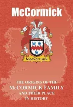 McCormick. The Origins of the McCormick Family and Their Place in History, Paperback/Iain Gray