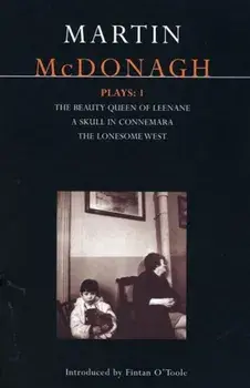McDonagh Plays: 1: The Beauty Queen of Leenane; A Skull in Connemara; The Lonesome West, Paperback/Martin McDonagh