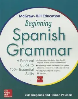 McGraw-Hill Education Beginning Spanish Grammar: A Practical Guide to 100+ Essential Skills, Paperback/Luis Aragones
