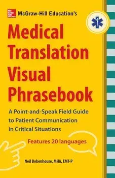 McGraw-Hill's Medical Translation Visual Phrasebook PB, Paperback/Neil Bobenhouse