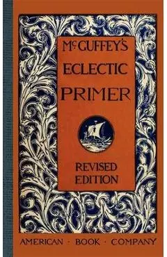McGuffey's Eclectic Primer - William Mcguffey
