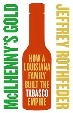 McIlhenny's Gold: How a Louisiana Family Built the Tabasco Empire - Jeffrey Rothfeder