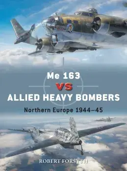 Me 163 vs Allied Heavy Bombers. Northern Europe 1944–45, Paperback/Robert Forsyth