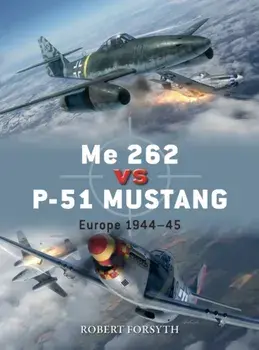Me 262 Vs P-51 Mustang: Europe 1944-45, Paperback/Robert Forsyth