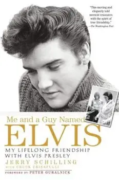 Me and a Guy Named Elvis: My Lifelong Friendship with Elvis Presley, Paperback/Jerry Schilling