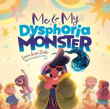 Me and My Dysphoria Monster. An Empowering Story to Help Children Cope with Gender Dysphoria, Hardback/Laura Kate Dale