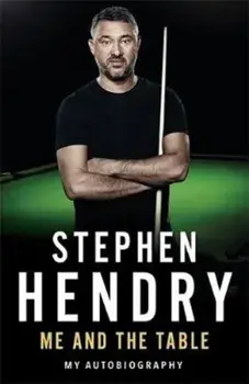 Me and the Table - My Autobiography, Paperback/Stephen Hendry