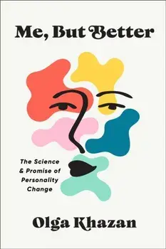 Me, But Better. The Science and Promise of Personality Change, Paperback/Olga Khazan