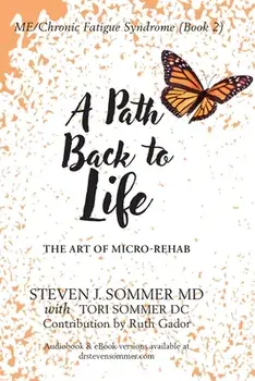 ME/CFS A Path Back to Life: The Art of Micro Rehab, Paperback/Steven J. Sommer