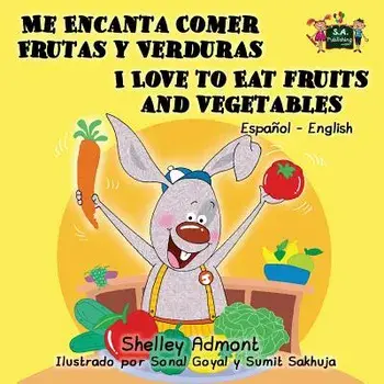 Me Encanta Comer Frutas y Verduras - I Love to Eat Fruits and Vegetables: Spanish English Bilingual Edition (Spanish), Paperback/Shelley Admont