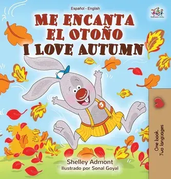 Me encanta el Otoño I Love Autumn: Spanish English Bilingual Book, Hardcover/Shelley Admont