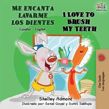 Me encanta lavarme los dientes I Love to Brush My Teeth: Spanish English Bilingual Book, Paperback/Shelley Admont
