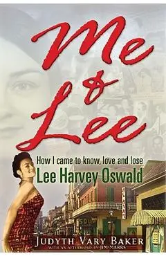 Me & Lee: How I Came to Know, Love and Lose Lee Harvey Oswald - Judyth Vary Baker