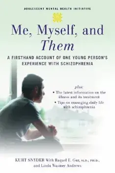 Me, Myself, and Them: A Firsthand Account of One Young Person's Experience with Schizophrenia, Paperback/Kurt Snyder