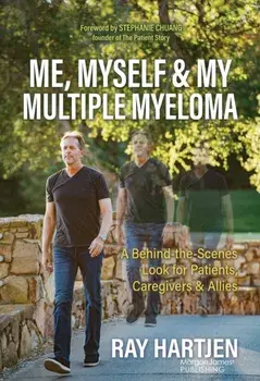 Me, Myself & My Multiple Myeloma. A Behind-the-Scenes Look for Patients, Caregivers & Allies, Paperback/Ray Hartjen