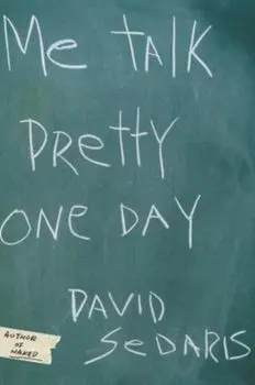 Me Talk Pretty One Day, Hardcover/David Sedaris