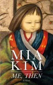 Me, Then. A Novel, Paperback/Mia Kim