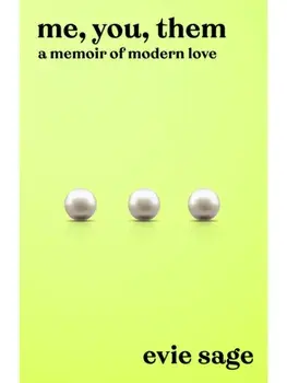 Me, You, Them. A Memoir of Modern Love, Hardback/Evie Sage