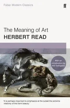Meaning of Art. Faber Modern Classics, Paperback/Herbert Read