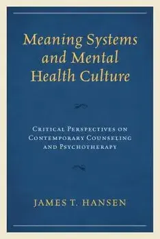 Meaning Systems and Mental Health Culture: Critical Perspectives on Contemporary Counseling and Psychotherapy, Hardcover/Hansen