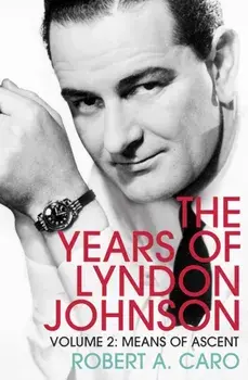 Means of Ascent. The Years of Lyndon Johnson (Volume 2), Paperback/Robert A. Caro