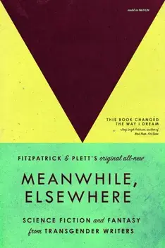 Meanwhile, Elsewhere. Science Fiction & Fantasy from Transgender Writers (Portable Edition), 3 Paperback original, Paperback/***
