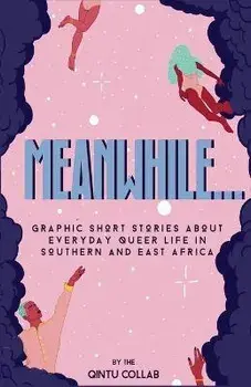 Meanwhile...: Graphic Short Stories about everyday Queer life in Southern and Eastern Africa, Paperback/Qintu Collab