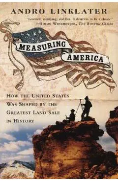 Measuring America: How an Untamed Wilderness Shaped the United States and Fulfilled the Promise Ofd Emocracy - Linklater Andro