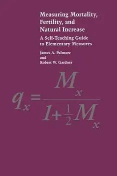 Measuring Mortality, Fertility, and Natural Increase: A Self-Teaching Guide to Elementary Measures, Paperback/James A. Palmore