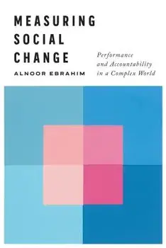 Measuring Social Change: Performance and Accountability in a Complex World, Hardcover/Alnoor Ebrahim