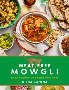 Meat Free Mowgli. Simple & Delicious Plant-Based Indian Meals, 0 New edition, Hardback/Nisha Katona