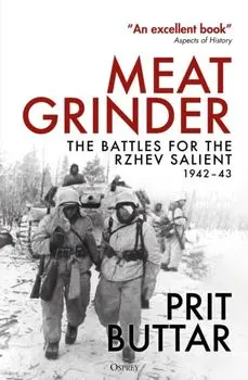 Meat Grinder. The Battles for the Rzhev Salient, 1942–43, Paperback/Prit Buttar