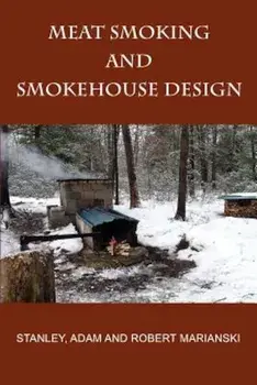 Meat Smoking and Smokehouse Design, Paperback/Stanley Marianski
