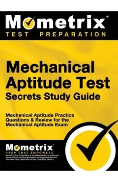 Mechanical Aptitude Test Secrets Study Guide: Mechanical Aptitude Practice Questions & Review for the Mechanical Aptitude Exam - Mometrix Workplace Aptitude Test Team