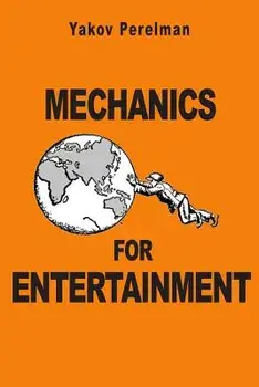 Mechanics for Entertainment, Paperback/Yakov Perelman
