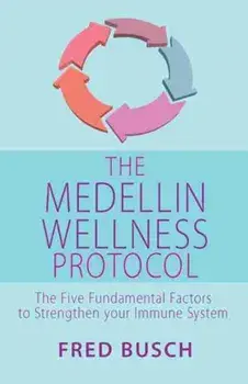 Medellin Wellness Protocol. The Five Fundamental Factors to Strengthen your Immune System, Paperback/Fred Busch