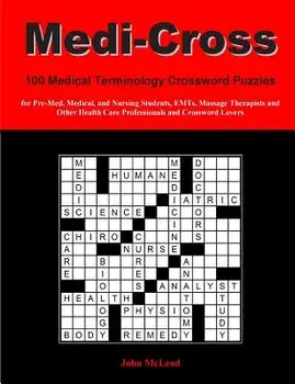 Medi-Cross: 100 Medical Terminology Crossword Puzzles for Pre-Med, Medical, and Nursing Students, EMTs, Massage Therapists and Oth, Paperback/John McLeod