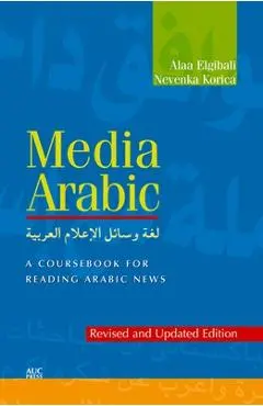 Media Arabic: A Coursebook for Reading Arabic News (Revised and Updated Edition) - Alaa Elgibali