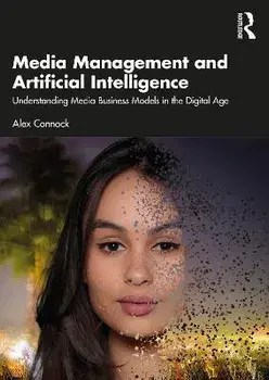 Media Management and Artificial Intelligence. Understanding Media Business Models in the Digital Age, Paperback/Alex Connock
