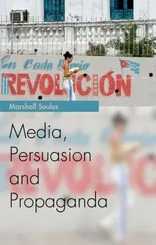 Media, Persuasion and Propaganda, Paperback/Marshall Soules
