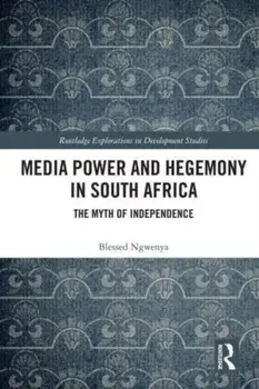 Media Power and Hegemony in South Africa. The Myth of Independence, Paperback/***